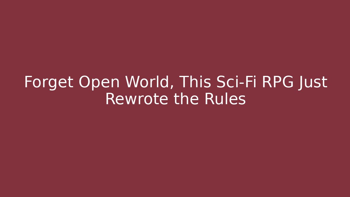 Forget Open World, This Sci-Fi RPG Just Rewrote the Rules