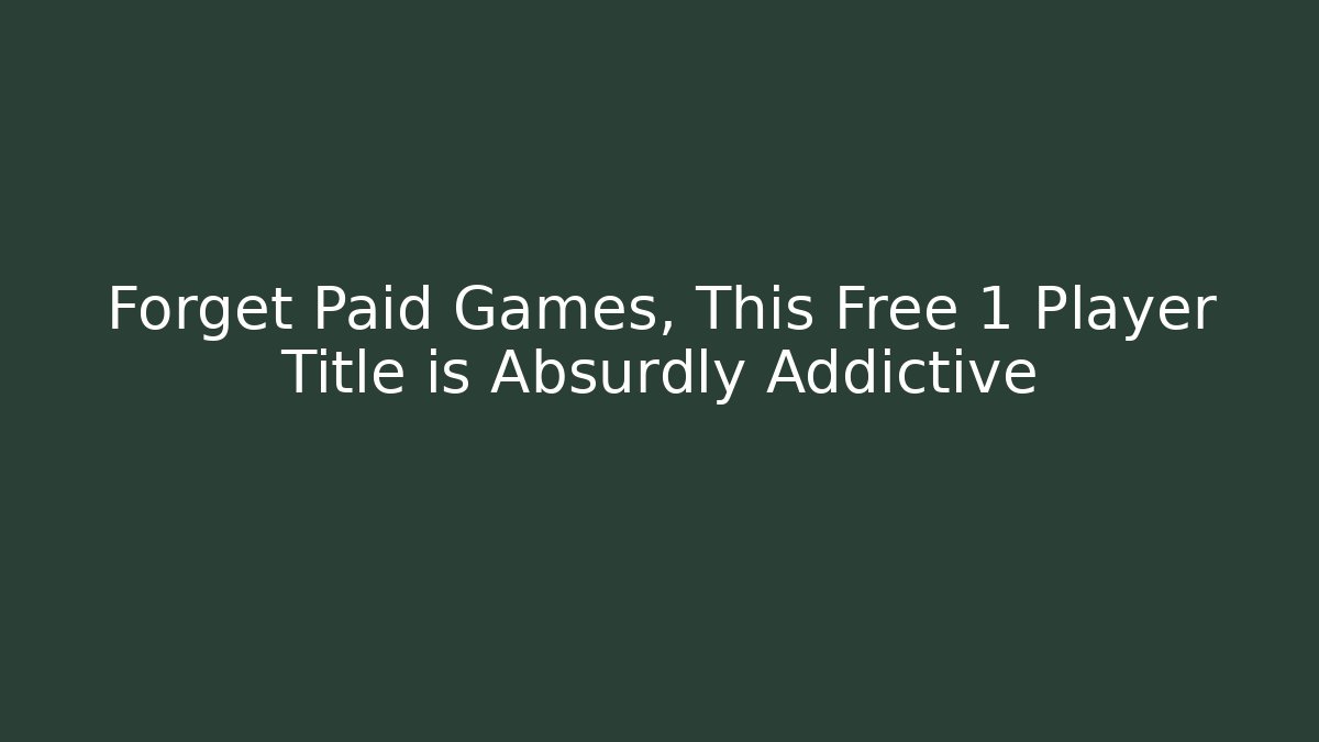 Forget Paid Games, This Free 1 Player Title is Absurdly Addictive