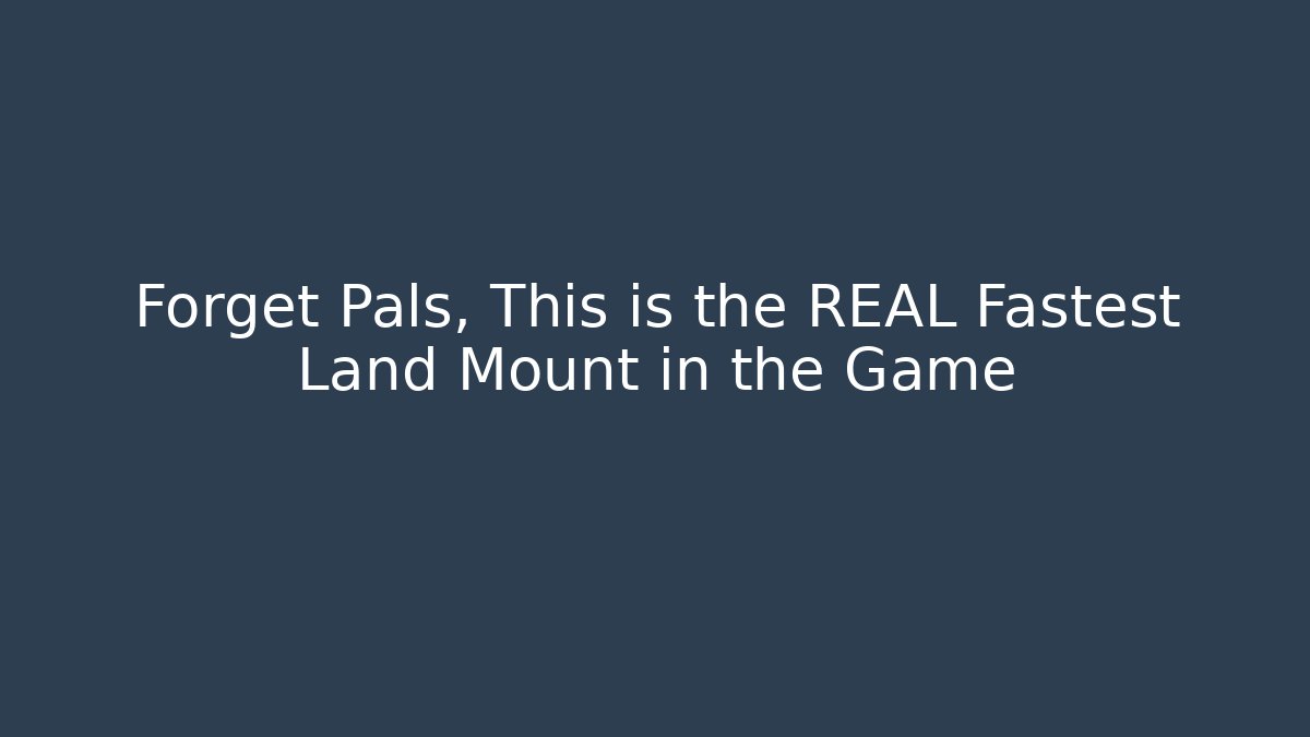 Forget Pals, This is the REAL Fastest Land Mount in the Game