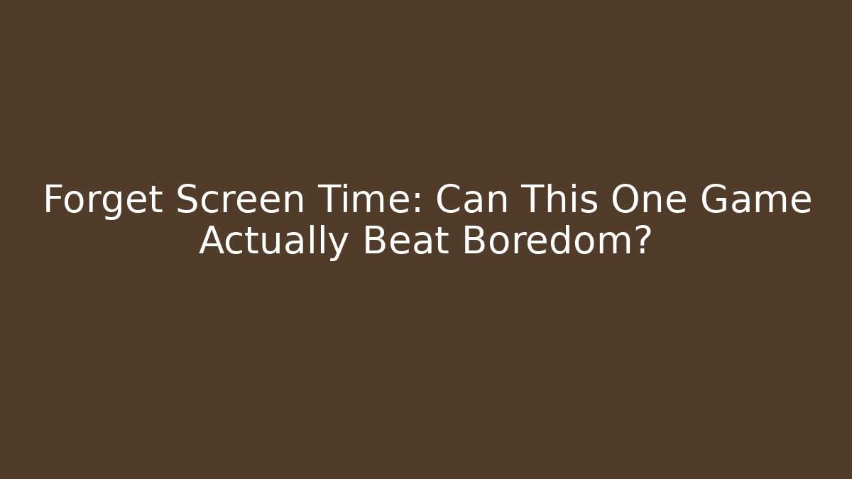 Forget Screen Time: Can This One Game Actually Beat Boredom?