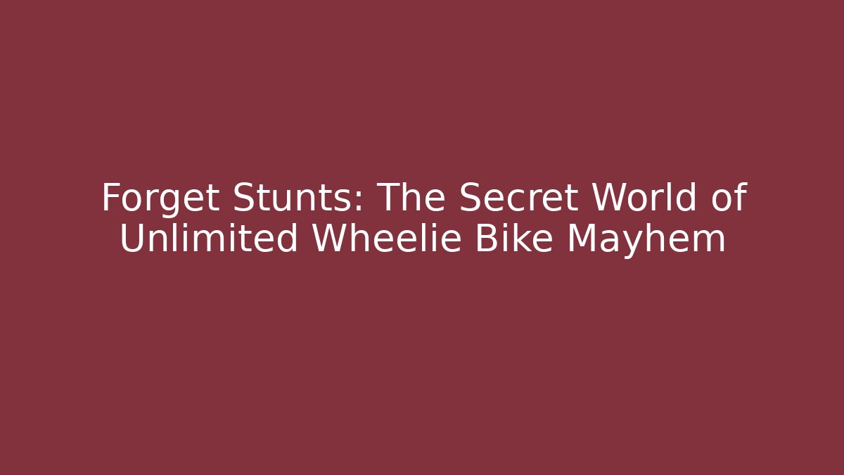 Forget Stunts: The Secret World of Unlimited Wheelie Bike Mayhem
