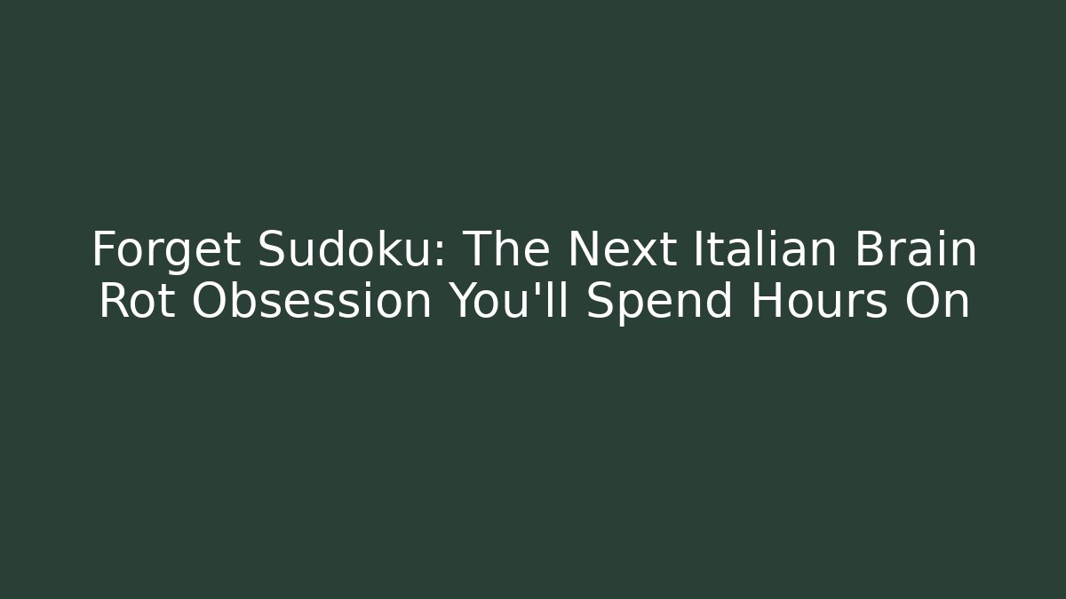 Forget Sudoku: The Next Italian Brain Rot Obsession You'll Spend Hours On - Critter Realm
