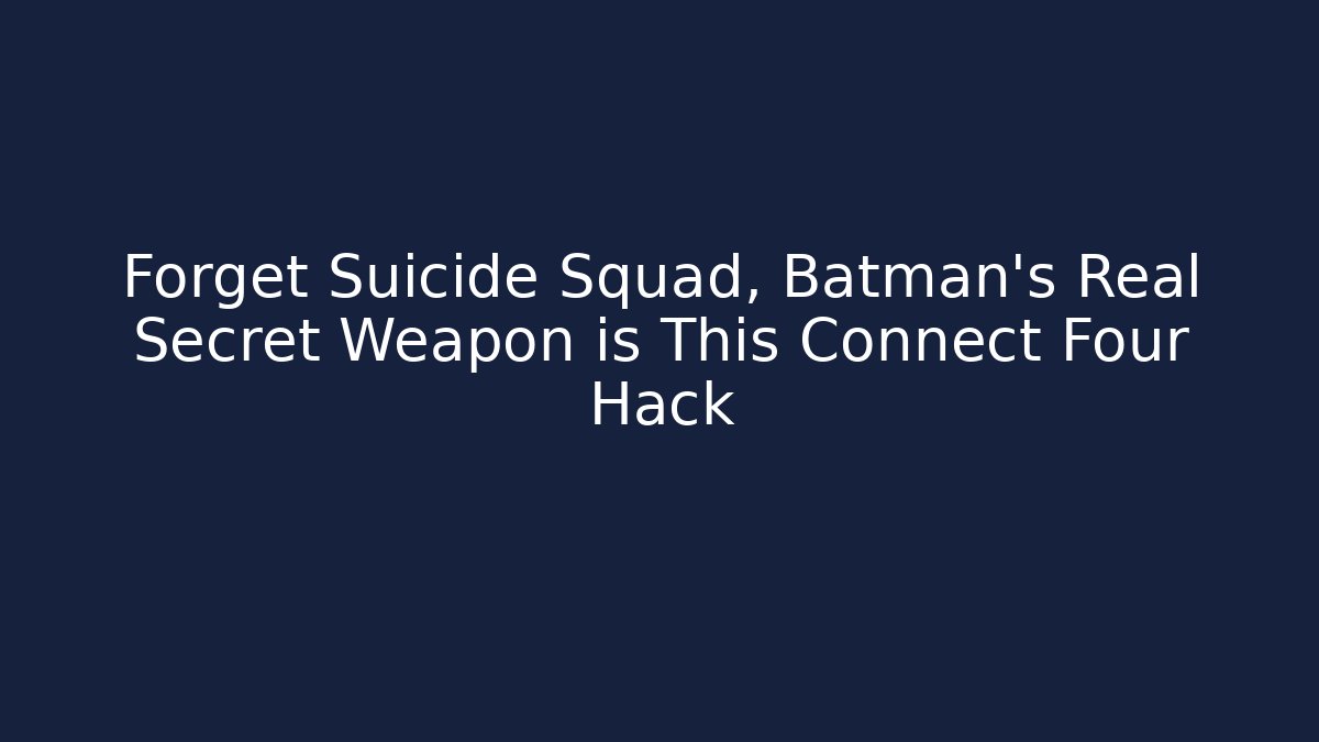 Forget Suicide Squad, Batman's Real Secret Weapon is This Connect Four Hack