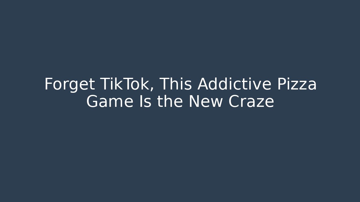 Forget TikTok, This Addictive Pizza Game Is the New Craze