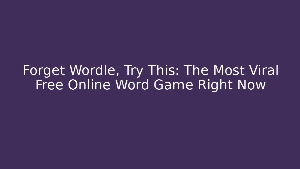 Forget Wordle, Try This: The Most Viral Free Online Word Game Right Now - Critter Realm