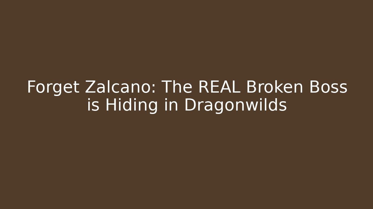 Forget Zalcano: The REAL Broken Boss is Hiding in Dragonwilds