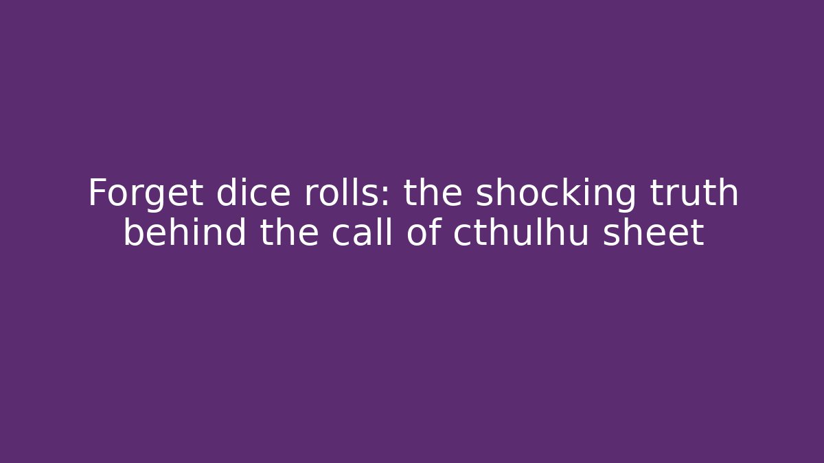 Forget dice rolls: the shocking truth behind the call of cthulhu sheet - Critter Realm