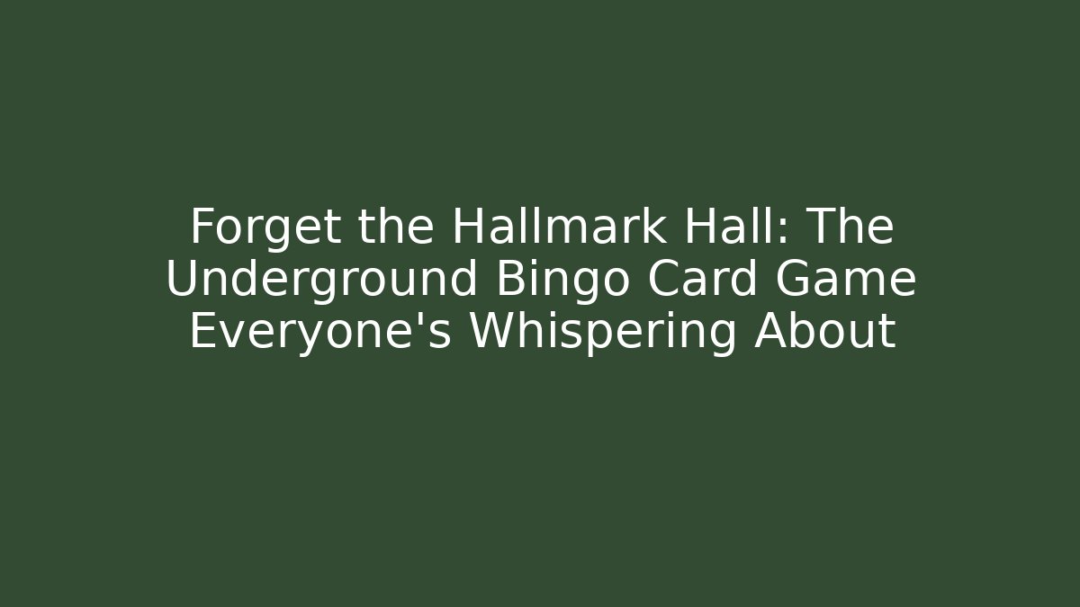 Forget the Hallmark Hall: The Underground Bingo Card Game Everyone's Whispering About