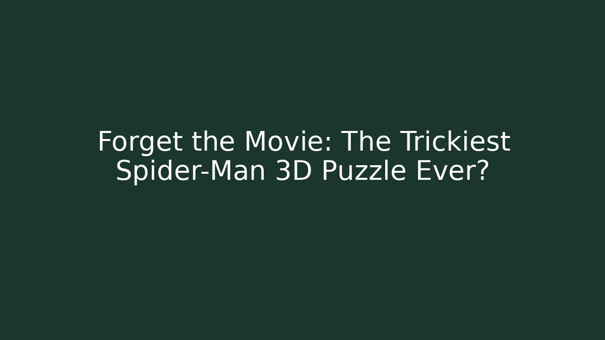 Forget the Movie: The Trickiest Spider-Man 3D Puzzle Ever?