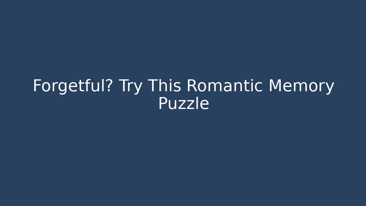 Forgetful? Try This Romantic Memory Puzzle