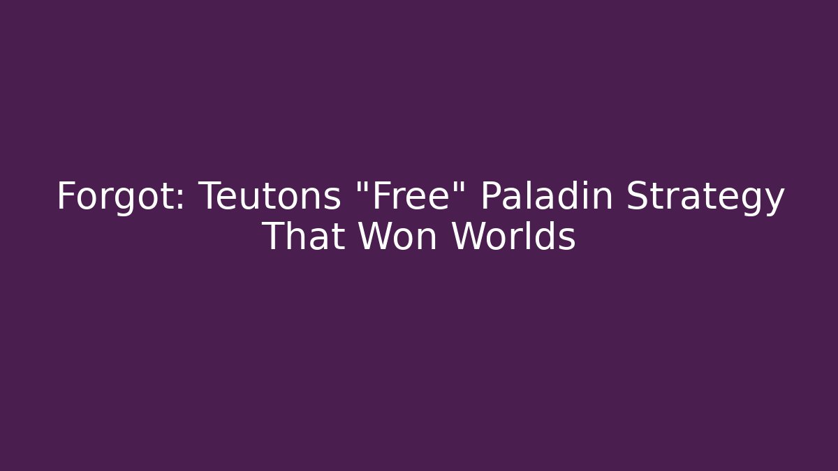 Forgot: Teutons "Free" Paladin Strategy That Won Worlds