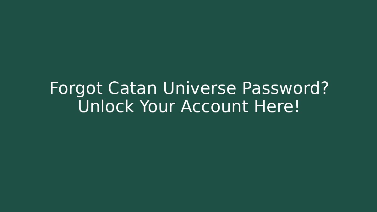 Forgot Catan Universe Password? Unlock Your Account Here!