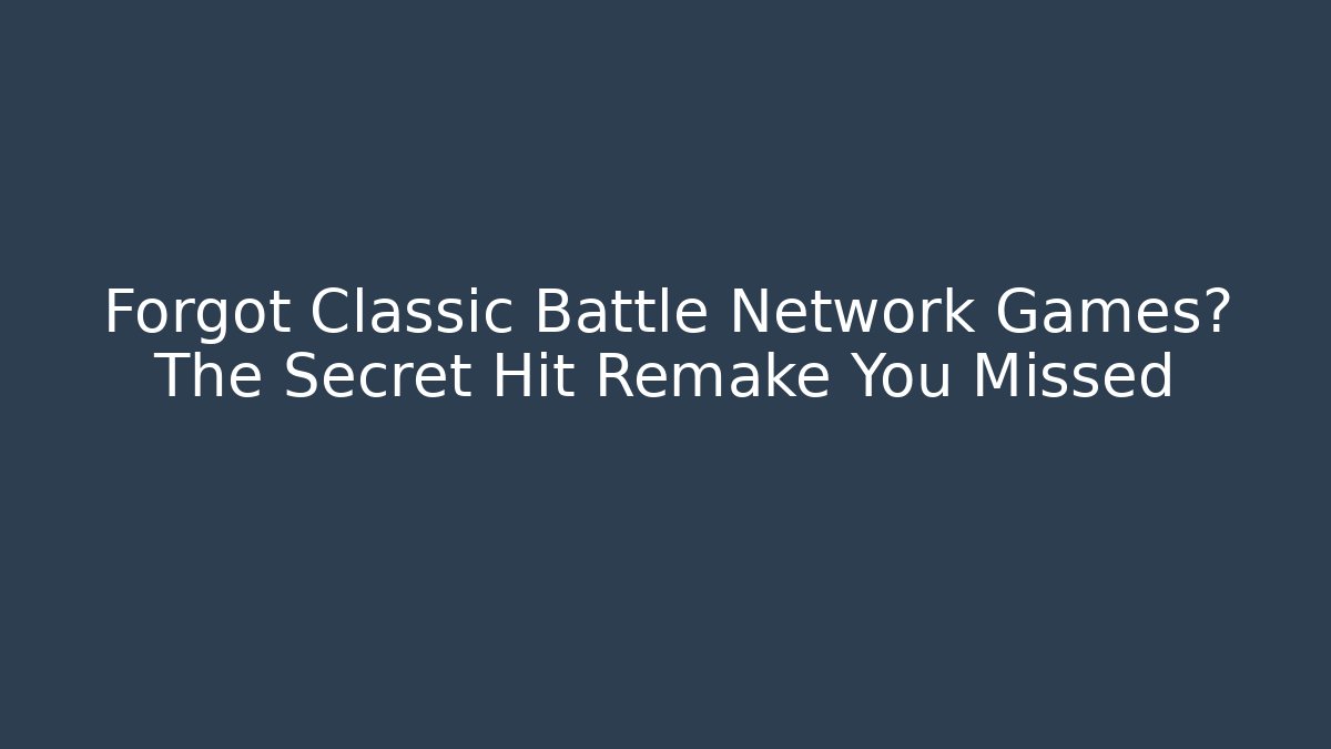 Forgot Classic Battle Network Games? The Secret Hit Remake You Missed - Critter Realm