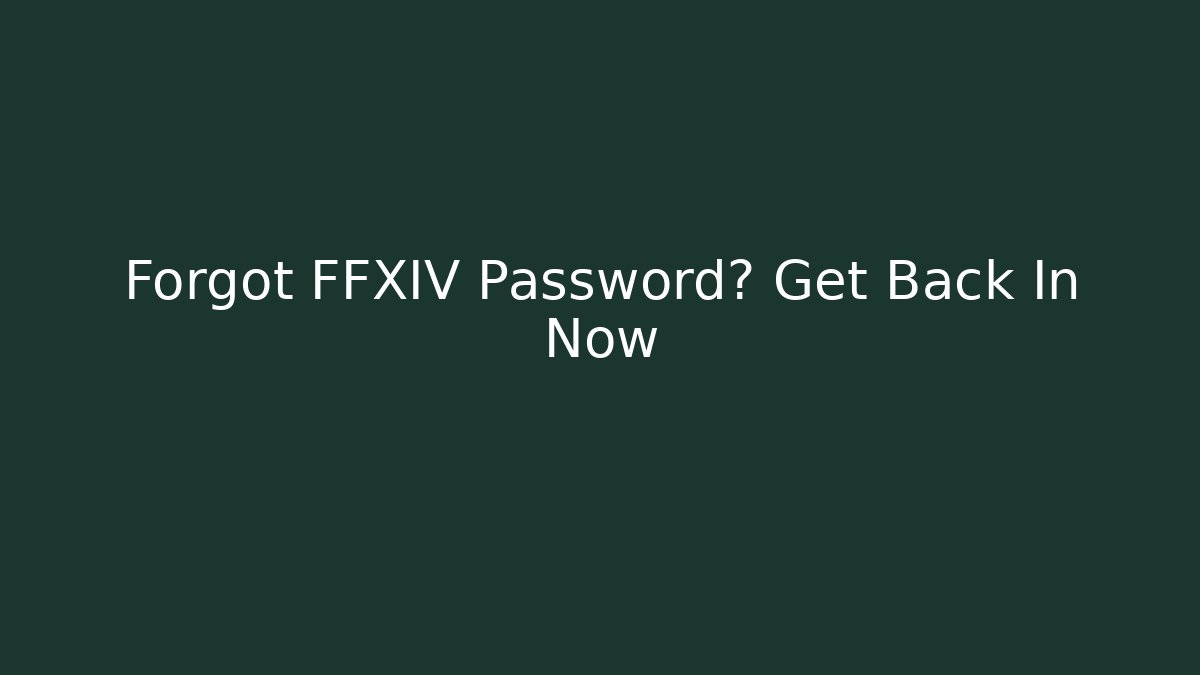Forgot FFXIV Password? Get Back In Now - Critter Realm