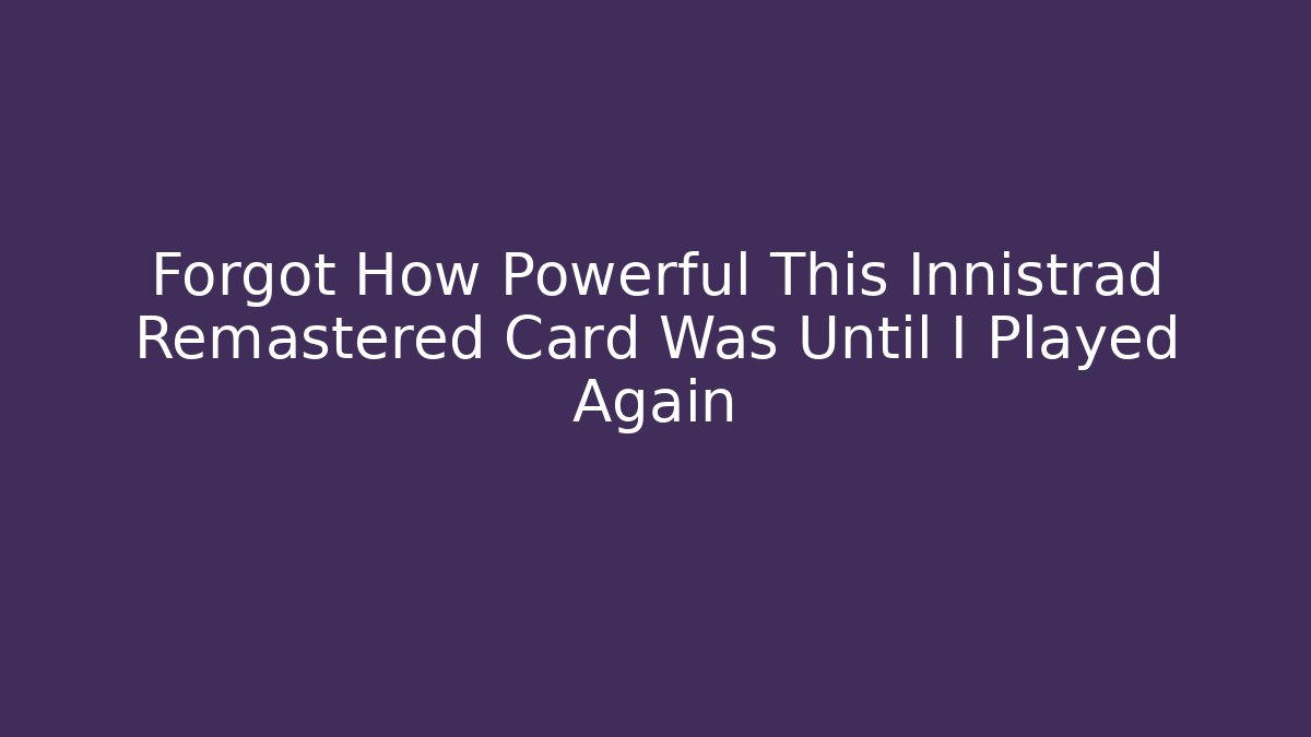 Forgot How Powerful This Innistrad Remastered Card Was Until I Played Again