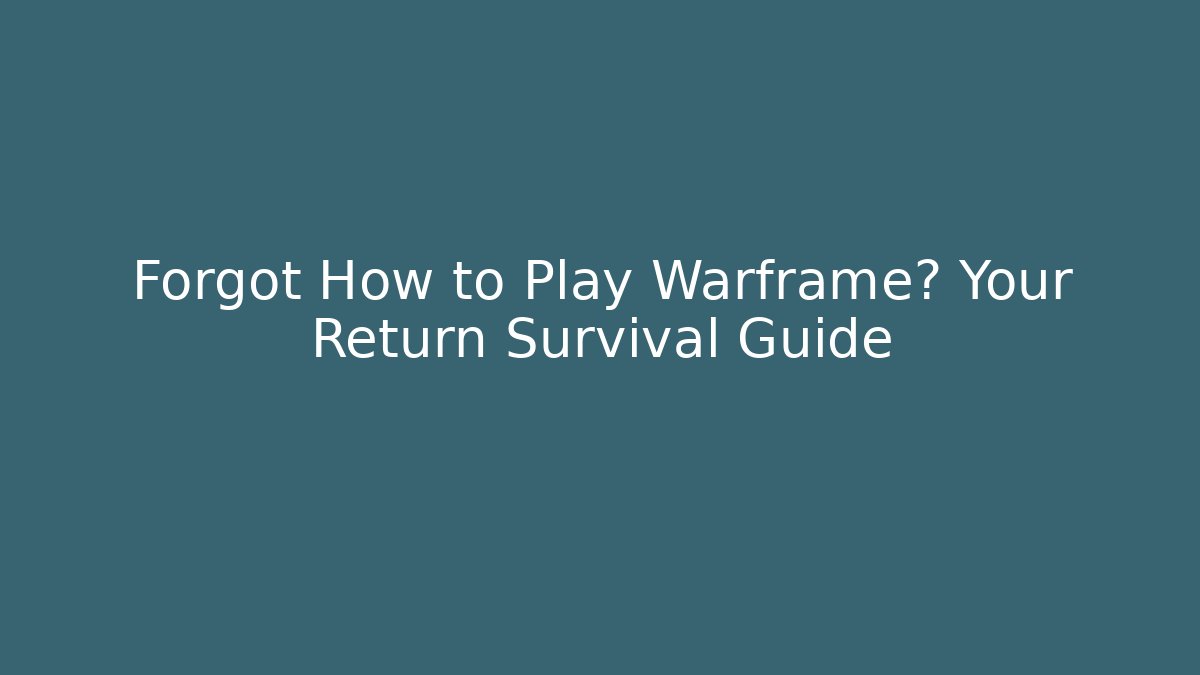 Forgot How to Play Warframe? Your Return Survival Guide