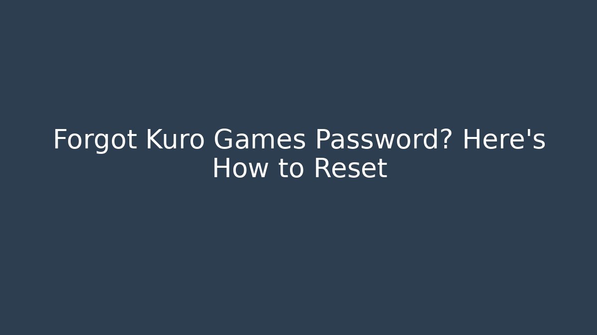 Forgot Kuro Games Password? Here's How to Reset - Critter Realm