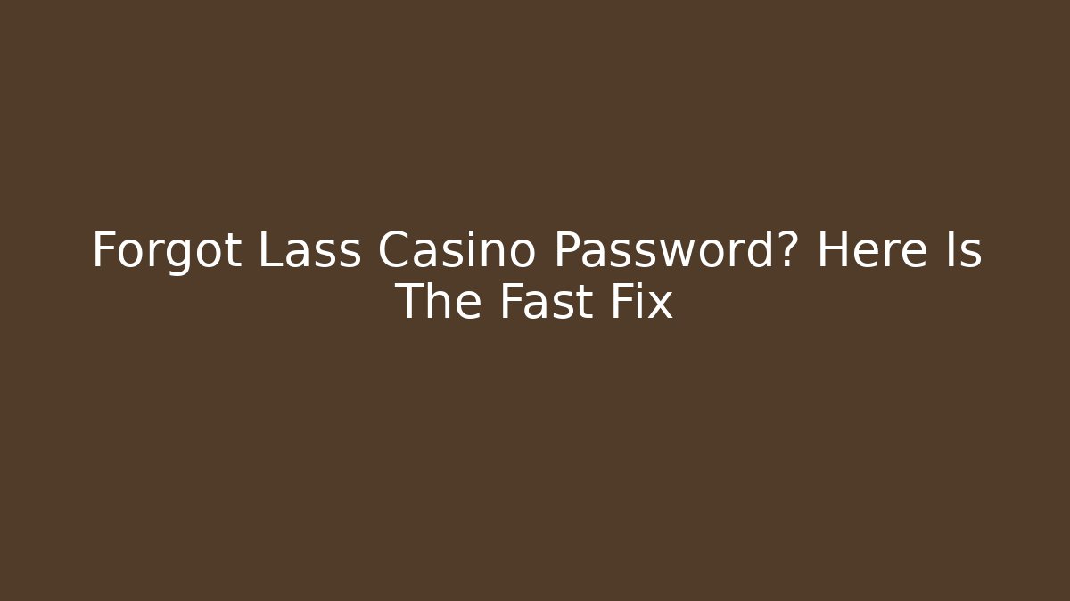 Forgot Lass Casino Password? Here Is The Fast Fix