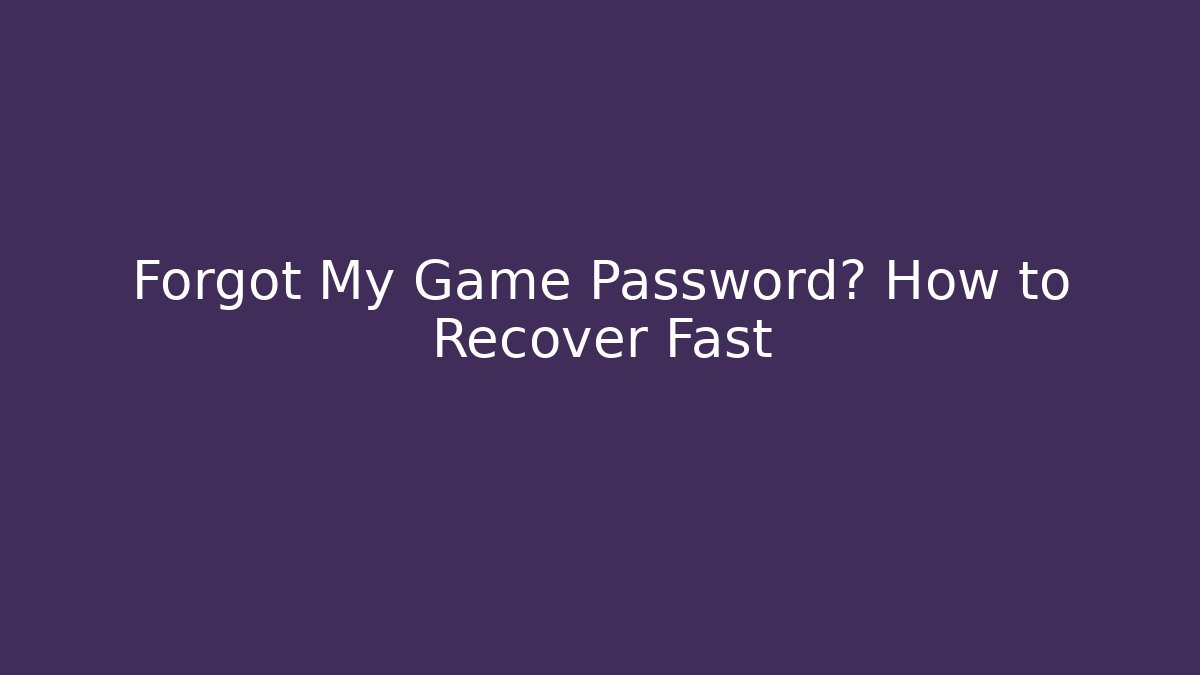 Forgot My Game Password? How to Recover Fast