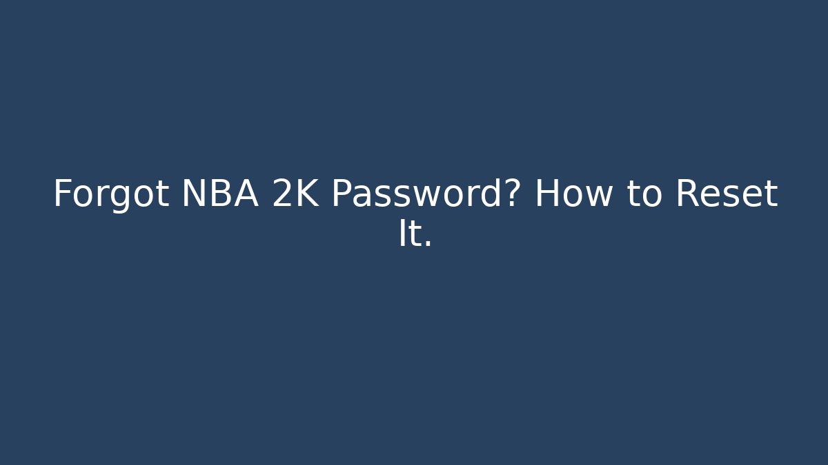 Forgot NBA 2K Password? How to Reset It.
