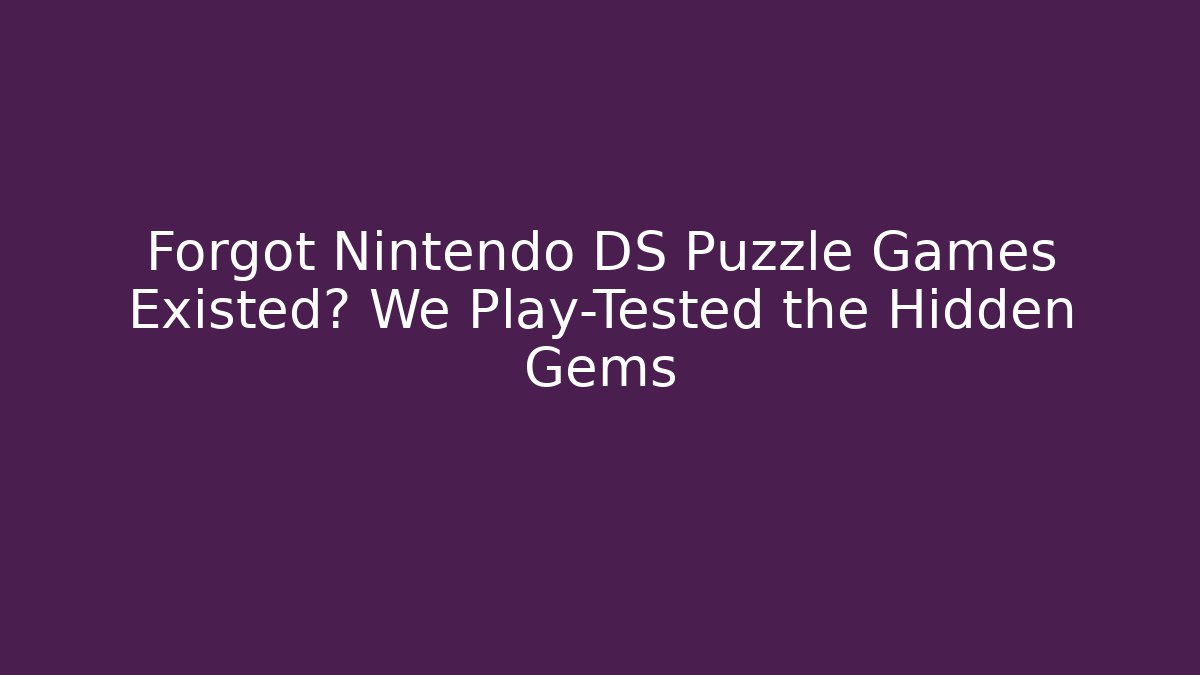Forgot Nintendo DS Puzzle Games Existed? We Play-Tested the Hidden Gems