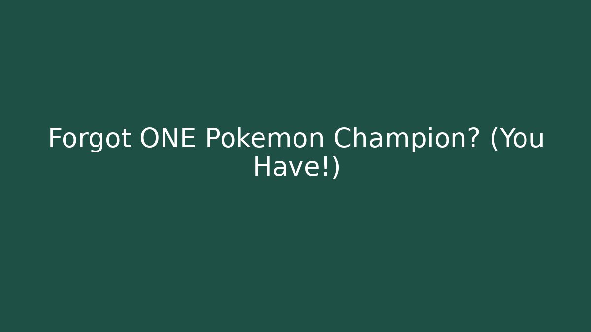 Forgot ONE Pokémon Champion? (You Have!)