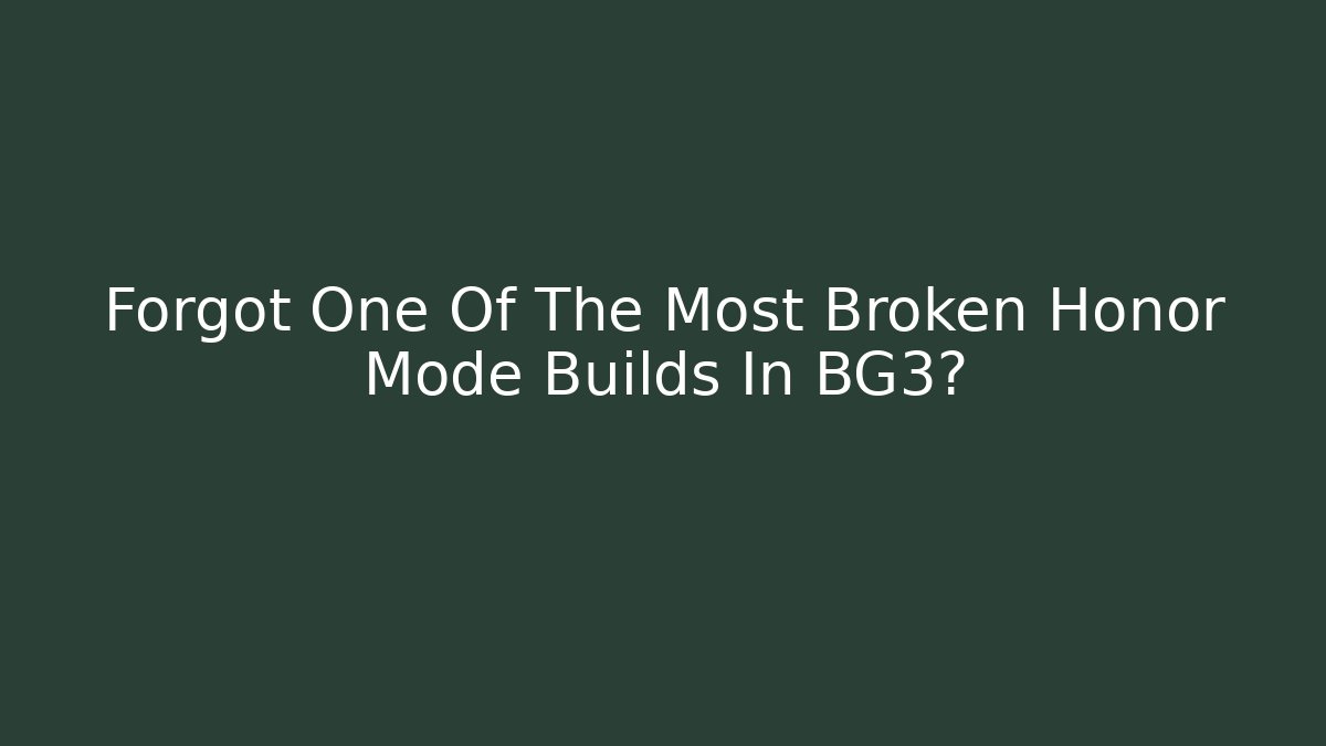 Forgot One Of The Most Broken Honor Mode Builds In BG3?