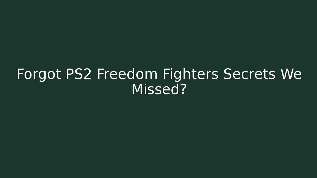 Forgot PS2 Freedom Fighters Secrets We Missed?