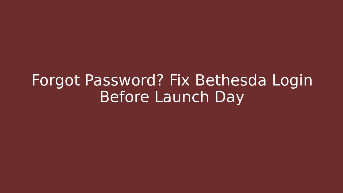 Forgot Password? Fix Bethesda Login Before Launch Day - Critter Realm