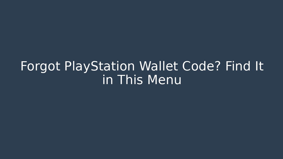 Forgot PlayStation Wallet Code? Find It in This Menu - Critter Realm