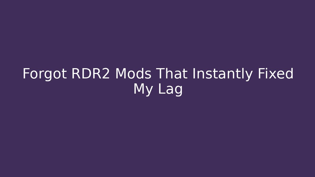 Forgot RDR2 Mods That Instantly Fixed My Lag