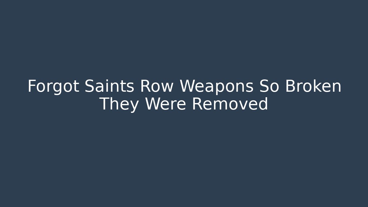 Forgot Saints Row Weapons So Broken They Were Removed
