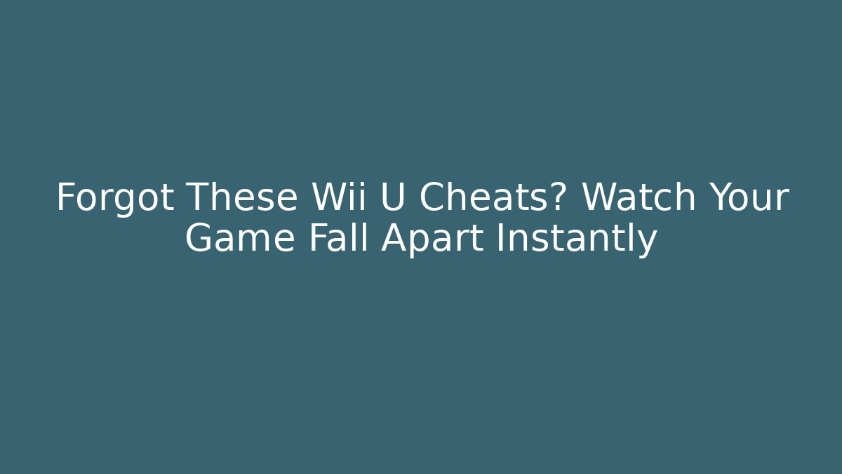 Forgot These Wii U Cheats? Watch Your Game Fall Apart Instantly - Critter Realm