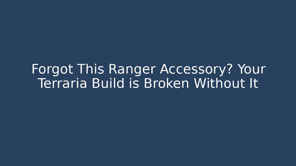 Forgot This Ranger Accessory? Your Terraria Build is Broken Without It