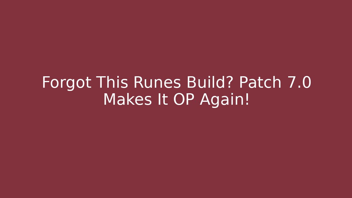Forgot This Runes Build? Patch 7.0 Makes It OP Again!