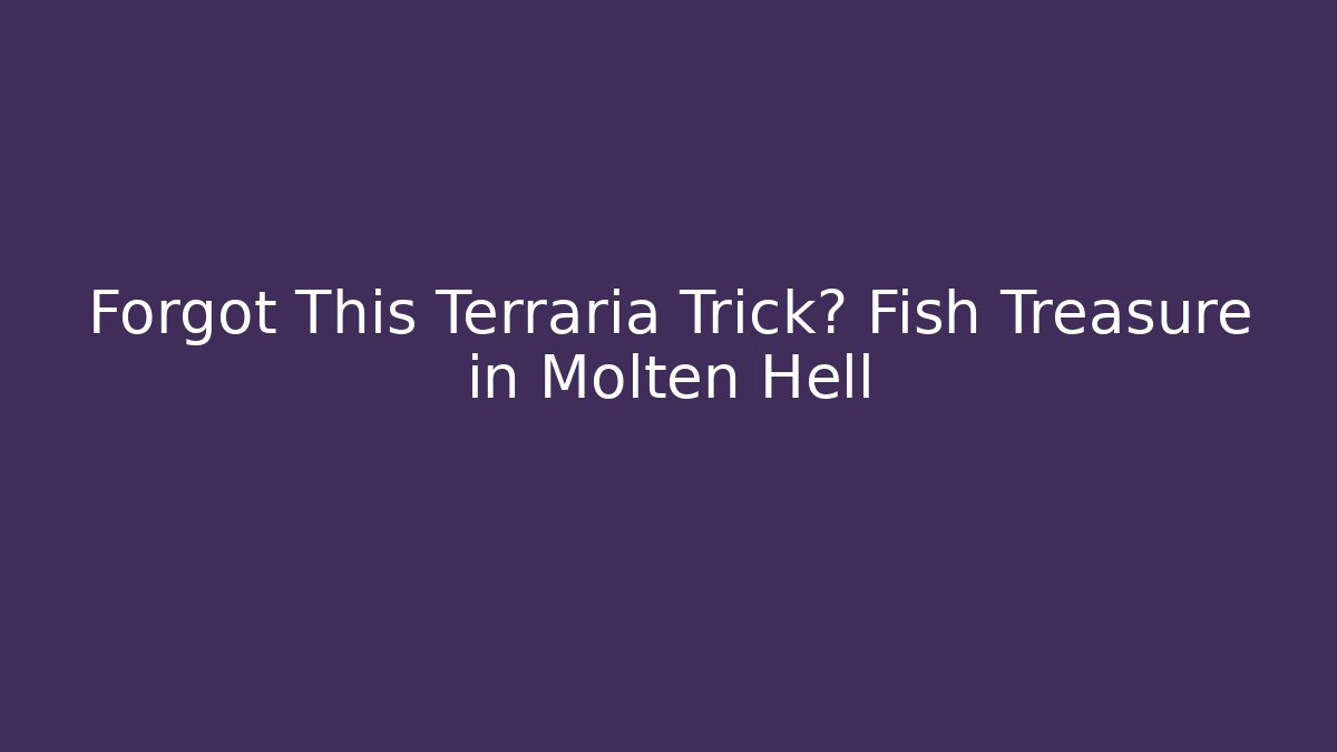 Forgot This Terraria Trick? Fish Treasure in Molten Hell - Critter Realm