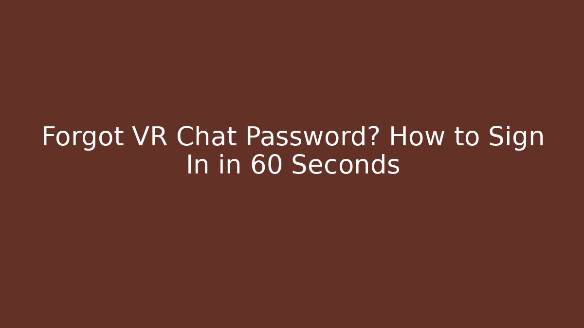 Forgot VR Chat Password? How to Sign In in 60 Seconds