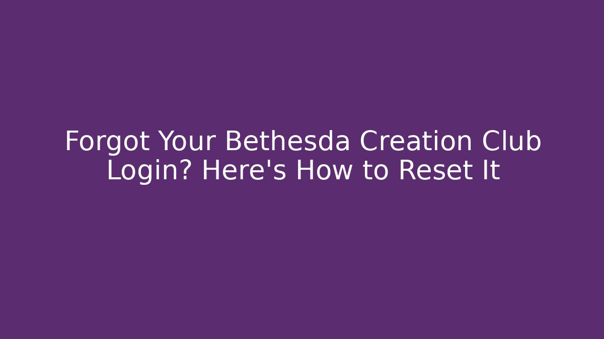 Forgot Your Bethesda Creation Club Login? Here's How to Reset It