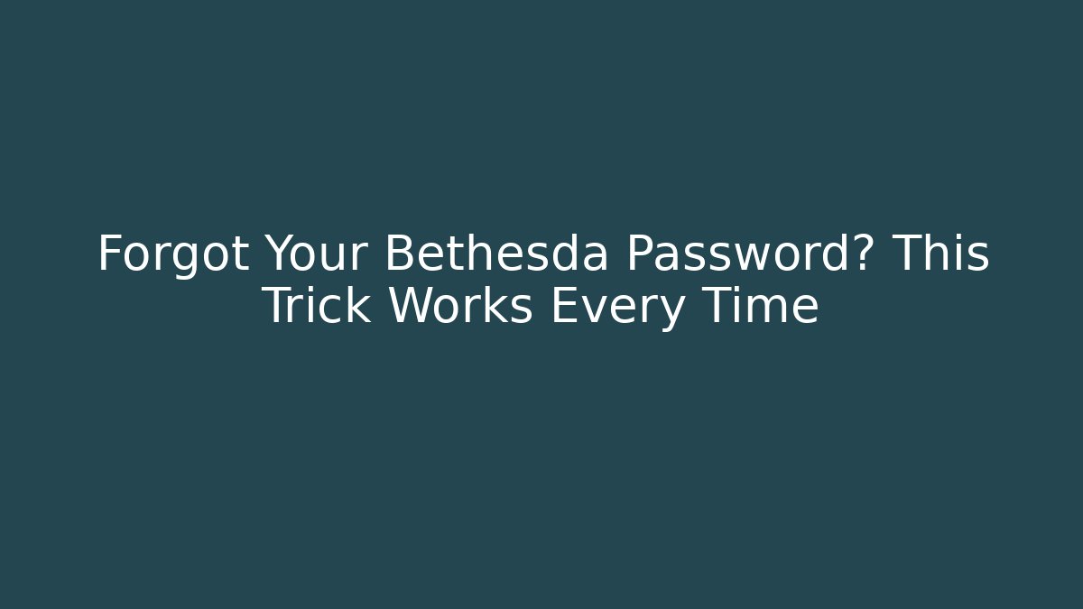 Forgot Your Bethesda Password? This Trick Works Every Time