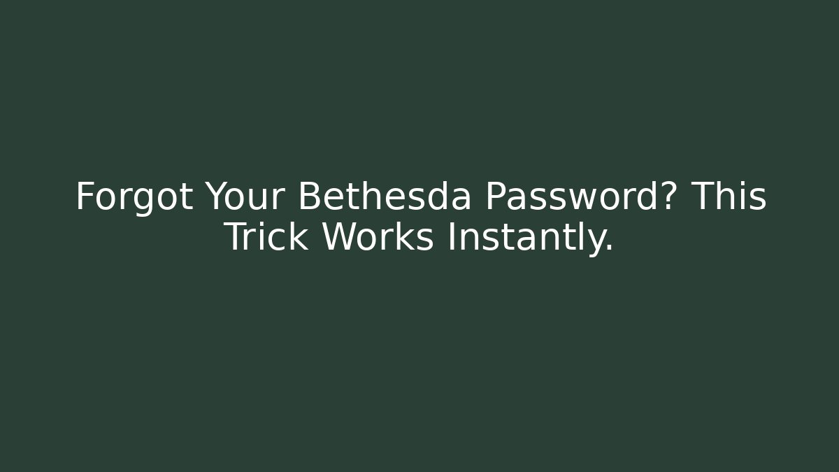Forgot Your Bethesda Password? This Trick Works Instantly. - Critter Realm