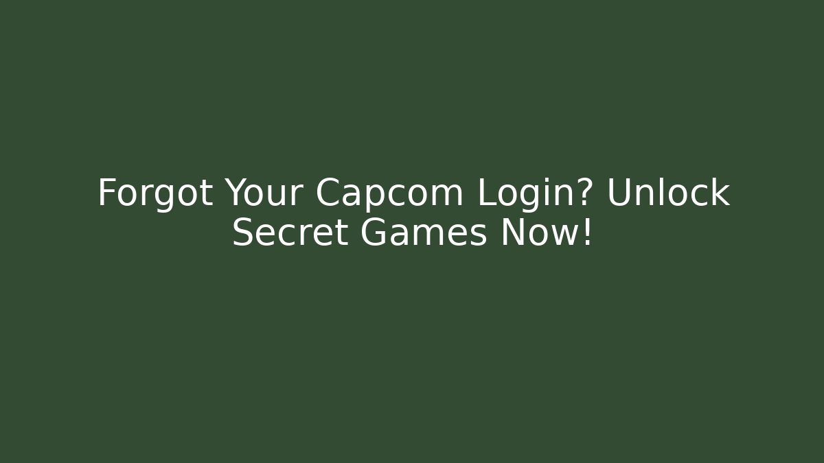 Forgot Your Capcom Login? Unlock Secret Games Now! - Critter Realm