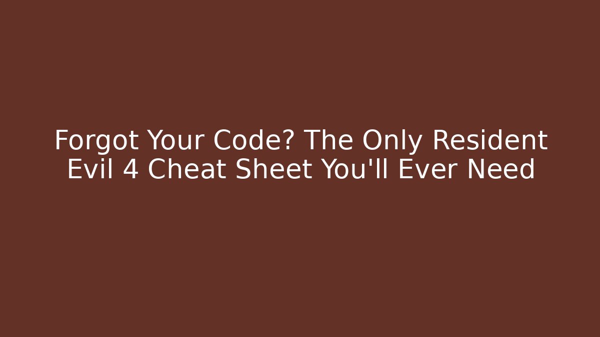 Forgot Your Code? The Only Resident Evil 4 Cheat Sheet You'll Ever Need