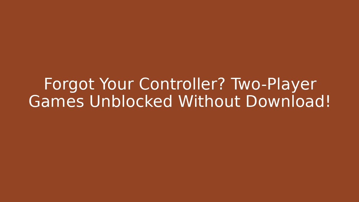 Forgot Your Controller? Two-Player Games Unblocked Without Download! - Critter Realm