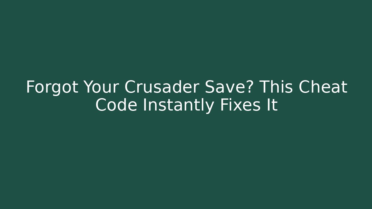 Forgot Your Crusader Save? This Cheat Code Instantly Fixes It