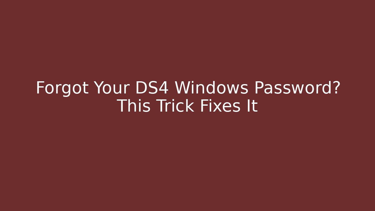 Forgot Your DS4 Windows Password? This Trick Fixes It - Critter Realm
