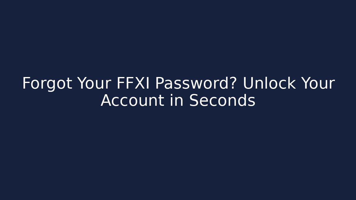 Forgot Your FFXI Password? Unlock Your Account in Seconds