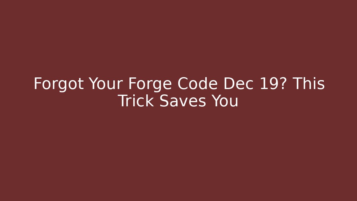 Forgot Your Forge Code Dec 19? This Trick Saves You