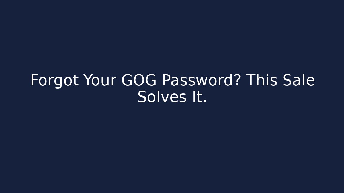 Forgot Your GOG Password? This Sale Solves It. - Critter Realm