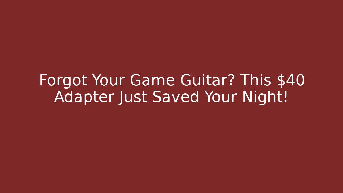 Forgot Your Game Guitar? This $40 Adapter Just Saved Your Night!