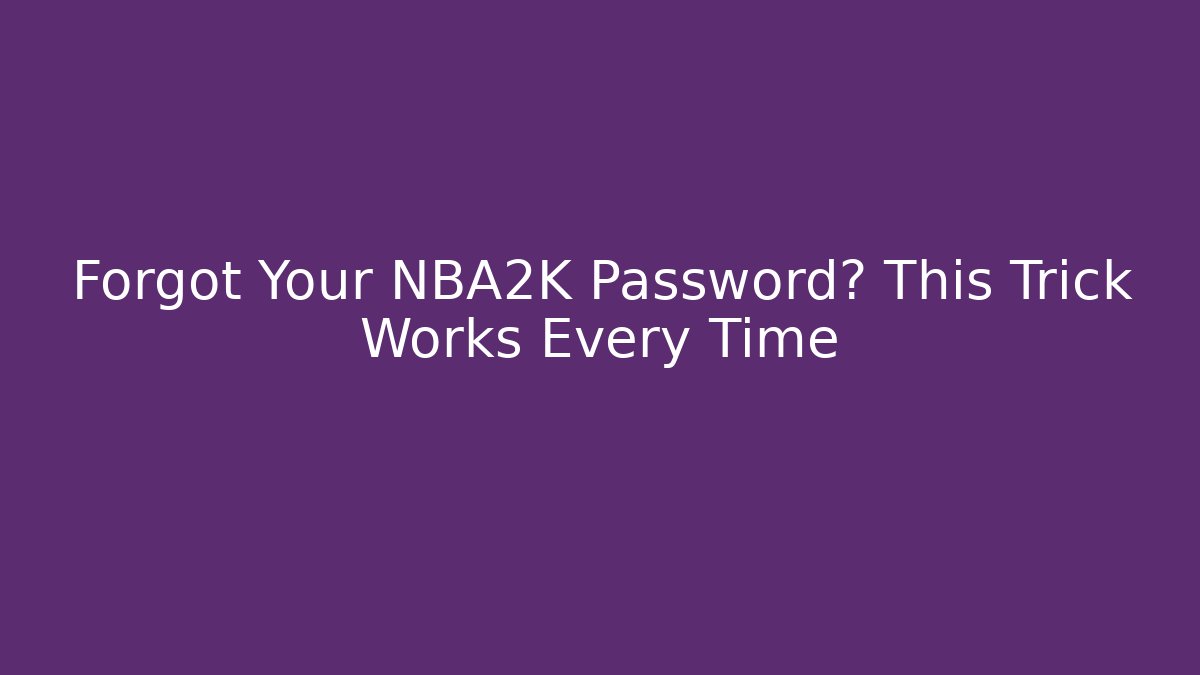 Forgot Your NBA2K Password? This Trick Works Every Time